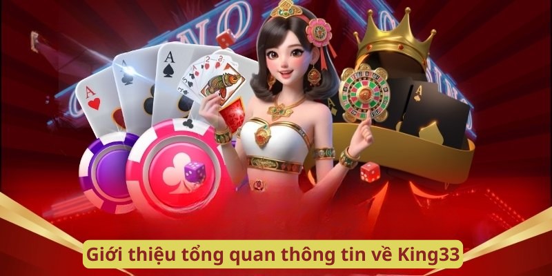 Giới thiệu tổng quan thông tin về King33