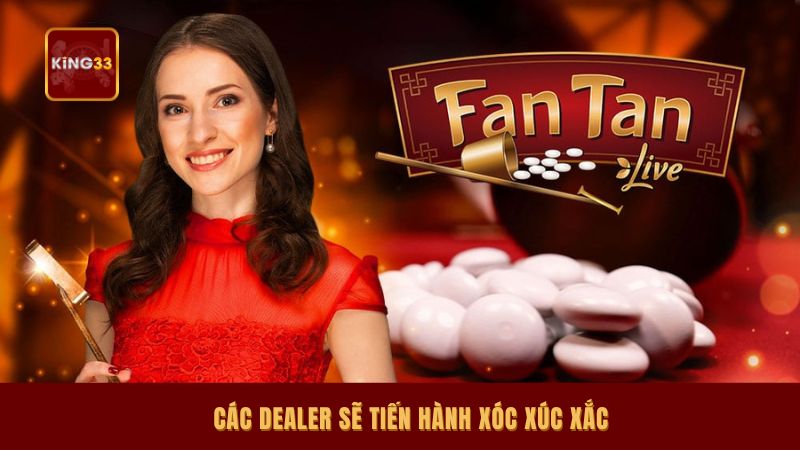 Các Dealer sẽ tiến hành xóc xúc xắc