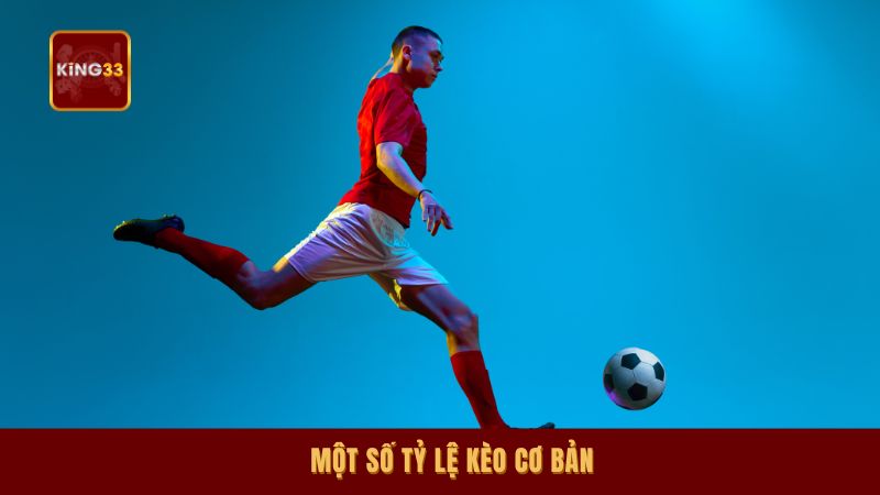 Một số tỷ lệ kèo cơ bản