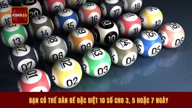 Bạn có thể dàn đề đặc biệt 10 số cho 3, 5 hoặc 7 ngày