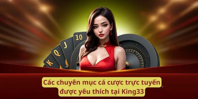 Các chuyên mục cá cược trực tuyến được yêu thích tại King33