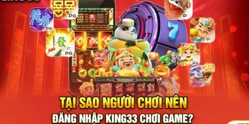 Lý do tại sao các bet thủ nên đăng nhập King33?