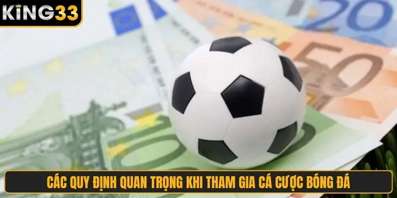 Các quy định quan trọng khi tham gia cá cược bóng đá