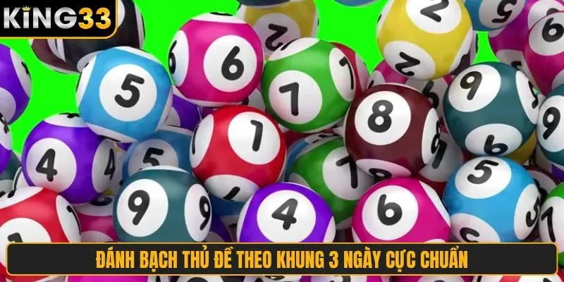 Đánh bạch thủ đề theo khung 3 ngày cực chuẩn