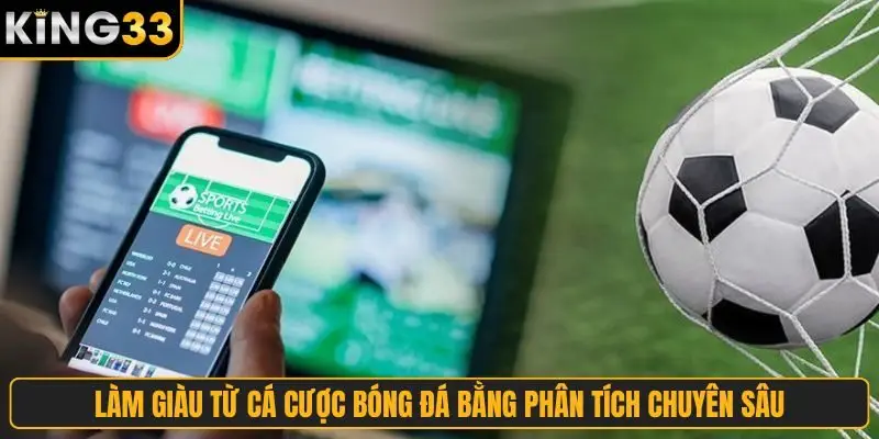 Làm giàu từ cá cược bóng đá bằng phân tích chuyên sâu