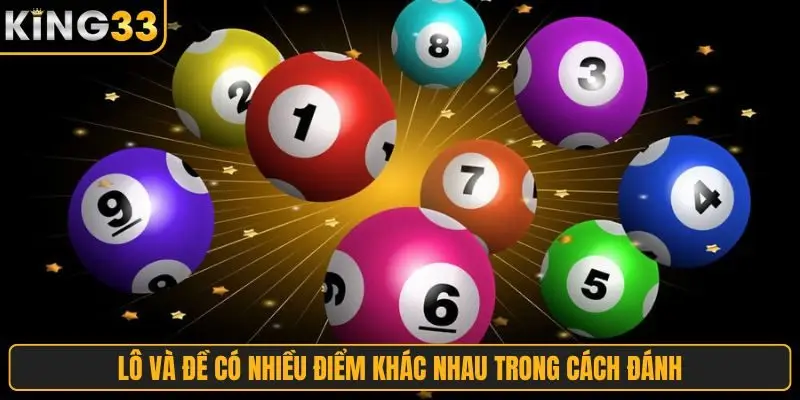 Lô và đề có nhiều điểm khác nhau trong cách đánh