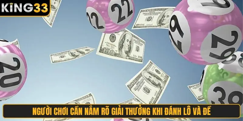 Người chơi cần nắm rõ giải thưởng khi đánh lô và đề