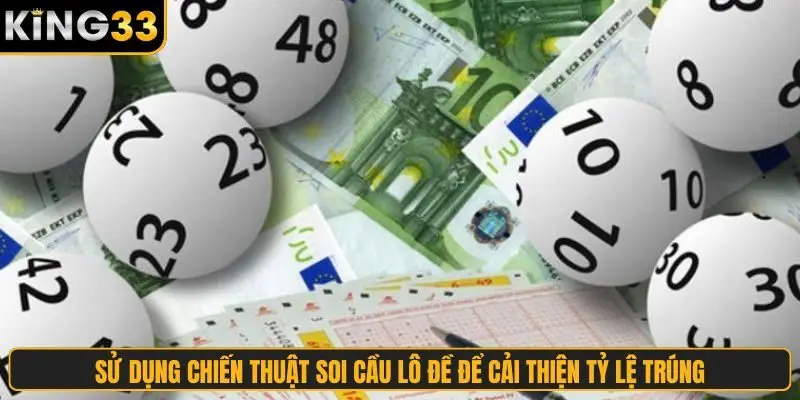 Sử dụng chiến thuật soi cầu lô đề để cải thiện tỷ lệ trúng