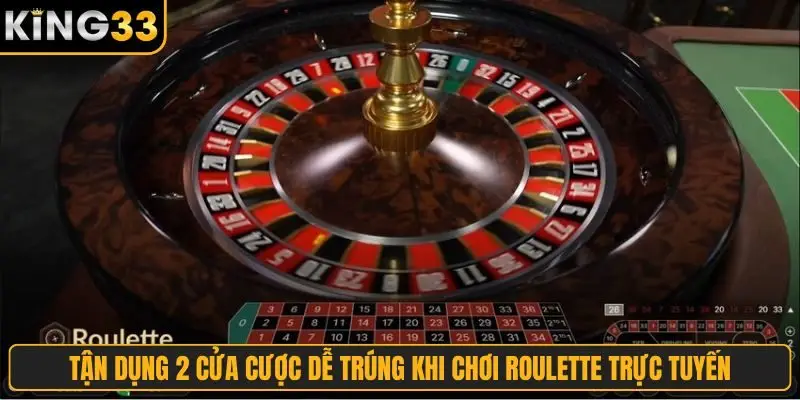 Tận dụng 2 cửa cược dễ trúng khi chơi Roulette trực tuyến